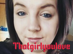 Thatgirlyoulove