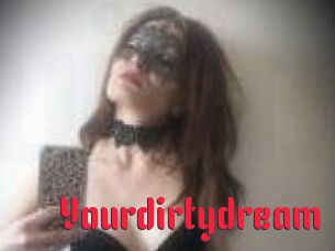 Yourdirtydream